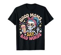 Good Moms Say Bad Words Funny Messy Bun Mom Squelette T-Shirt