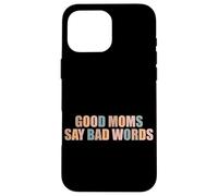 Good Moms Say Bad Words Funny Mom Life Blagues Parent Mommy Coque pour iPhone 16 Pro Max