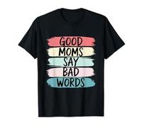 Good Moms Say Bad Words Funny Mom Life Humour T-Shirt