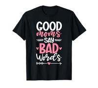 Good Moms Say Bad Words Funny Mom Life Mother Parent Blagues T-Shirt