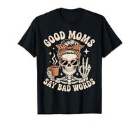 Good Moms Say Bad Words Squelette Funny Messy Bun Mom T-Shirt