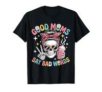 Good Moms Say Bad Words Squelette Funny Messy Bun Mom T-Shirt