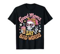 Good Moms Say Bad Words Squelette Messy Chignon Maman Fête des Mères T-Shirt