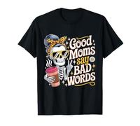 Good Moms Say Bad Words Squelette Messy Chignon Maman Fête des Mères T-Shirt
