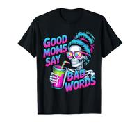 Good Moms Say Bad Words Squelette Messy Chignon Maman Fête des Mères T-Shirt