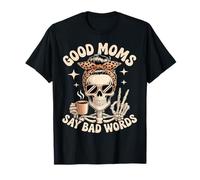 Good Moms Say Bad Words Squelette Messy Chignon Maman Fête des Mères T-Shirt