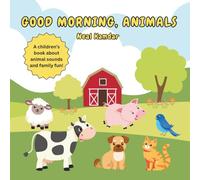 Good Morning, Animals: A children’s book about animal sounds and family fun!
