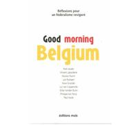 Good Morning Belgium - Réflexions Pour Un Fédéralisme Revigoré