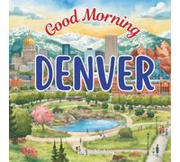 Good Morning Denver: An educational geography book about the mile high city