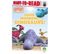 Good Morning, Dinosaurs!: Ready-to-read Level 1