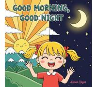 Good Morning, Good Night: The Perfect Rhyming Book for Toddlers and Preschoolers
