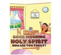 Good Morning Holy Spirit, How Are You Today?
