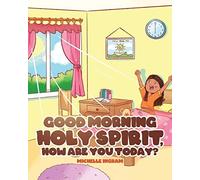 Good Morning Holy Spirit, How Are You Today?