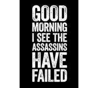 Good Morning I See The Assassins Have Failed: Lined notebook