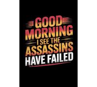 Good Morning I See The Assassins Have Failed: Lined notebook
