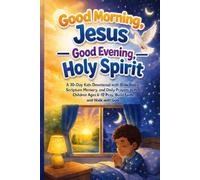 Good Morning, Jesus: Good Evening, Holy Spirit