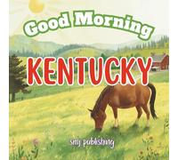 Good Morning Kentucky: An educational geography children's book to learn about the Bluegrass State; for kids age 6-10