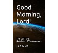 Good Morning, Lord!: Letters Galatians through 2 Thessalonians