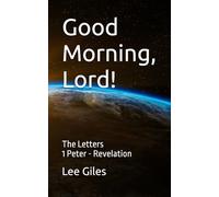 Good Morning, Lord!: The Letters 1 Peter - Jude & Revelation