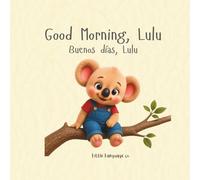 Good Morning Lulu: A gentle bilingual morning routine story for little learners