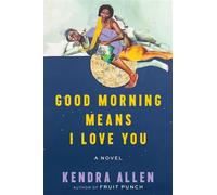 Good Morning Means I Love You A Novel - Kendra Allen - Ecco - ebook (ePub) - Livre