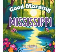 Good Morning Mississippi: A Educational Geography Children's book about Mississippi's cities and history