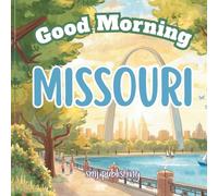 Good Morning Missouri: An educational geography book to learn about the Show Me State