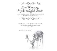 Good Morning, My Beautiful Soul!: A 45-Day Devotional to Reset, Restore, and Refill Your Spiritually Empty Soul.