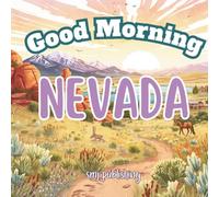 Good Morning Nevada: A geographical, educational book about the silver state!