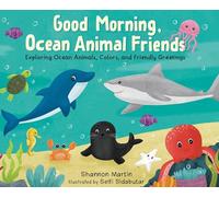 Good Morning, Ocean Animal Friends: Exploring Ocean Animals, Colors, and Friendly Greetings