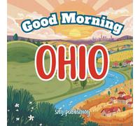 Good Morning Ohio: A Children's Educational, Geography and History Book about the state of OH (age 6-10)