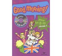Good Morning : Pour les 8/10 ans, niveau 1 (1 livre + 1 CD audio)