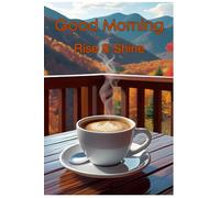 Good Morning Rise & Shine: Start the day with a good cup of coffee and fresh air