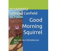 Good Morning Squirrel: My Life As A Bristlecone Pine