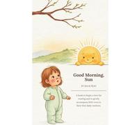 Good Morning, Sun: A Gentle Morning Story for Little Ones