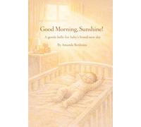 Good Morning, Sunshine!: A gentle hello for baby’s brand-new day