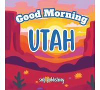Good Morning Utah: A Children's Educational Travel Book About Utah; kids aged 6-10