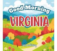 Good Morning Virginia: An Educational Rhyming Children's Book Touring The Commonwealth of VA