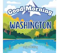 Good Morning Washington: A Fun and Educational Children's book about Washington State; Perfect for kids age 6-10