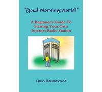Good Morning World!" - A Beginner's Guide To Starting Your Own Internet Radio Station