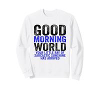 Good Morning World Rayon of Sarcastic Sunshine Sarcasm Sweatshirt