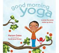 Good Morning Yoga: A Pose-By-Pose Wake Up Story