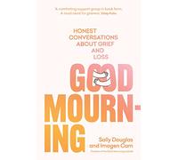 Good Mourning: Honest Conversations About Grief and Loss