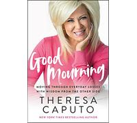 Good Mourning: Moving Through Everyday Losses with Wisdom from the Other Side