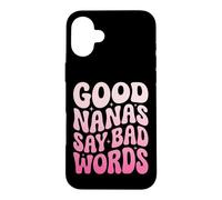 Good Nanas Say Bad Words Coque pour iPhone 16 Plus