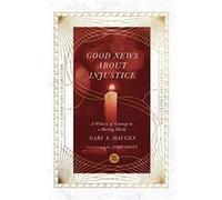 Good News About Injustice : A Witness of Courage in a Hurting World Gary A Haugen , Foreword by John Stott (Auteur)
