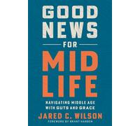 Good News for Midlife Navigating Middle Age with Guts and Grace - Jared C. Wilson - Multnomah - ebook (ePub) - Livre
