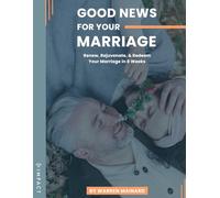 Good News For Your Marriage: Renew, Rejuvenate, & Redeem Your Marriage in 8 Weeks