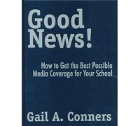 Good News!: How To Get The Best Possible Media Coverage For Your School