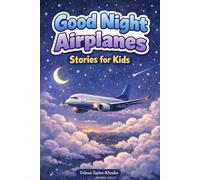 Good Night Airplanes Stories for Kids: Drift into the Sky with Gentle Flights, Cozy Cabins & Dreamy Night Adventures